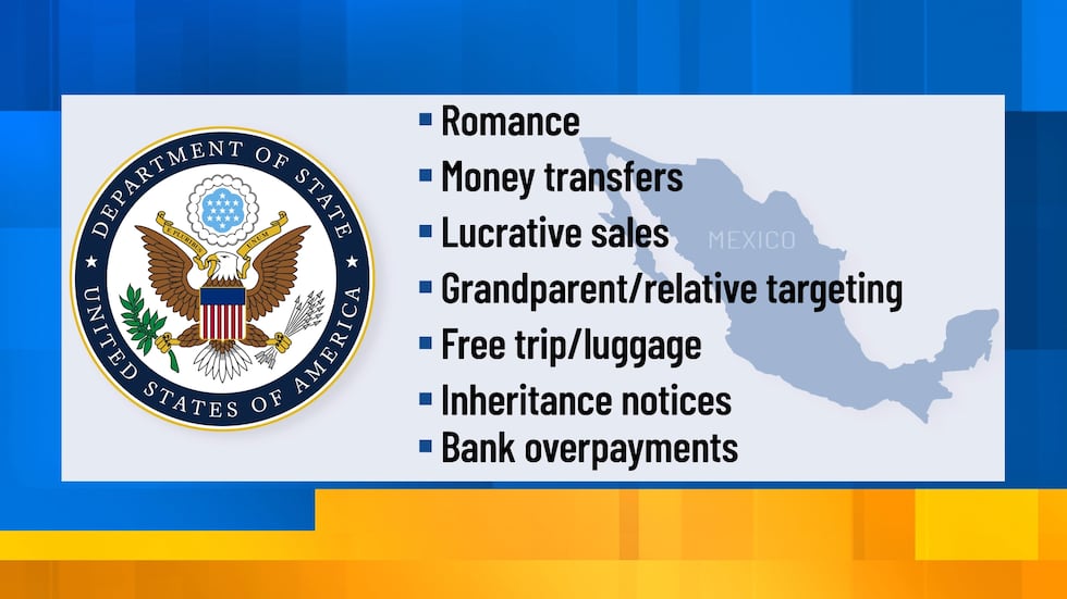 The U.S. State Department warns of scams out of Mexico targeting U.S. citizens.